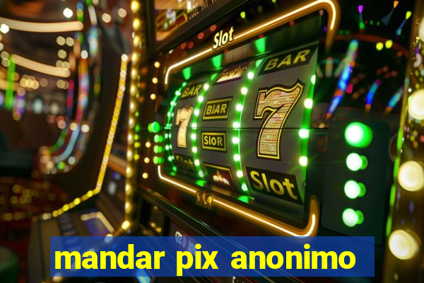 mandar pix anonimo