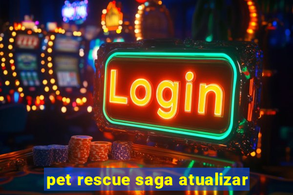 pet rescue saga atualizar