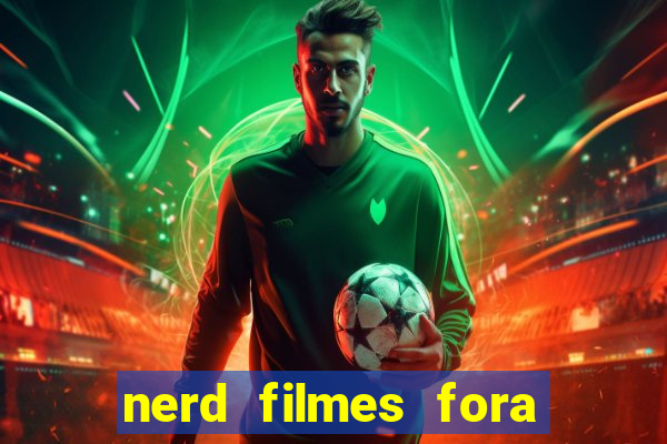 nerd filmes fora do ar