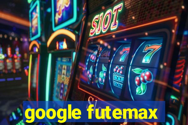 google futemax