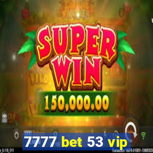 7777 bet 53 vip