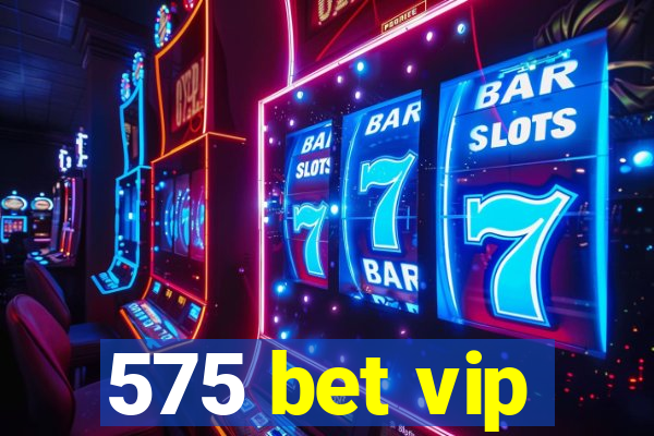 575 bet vip