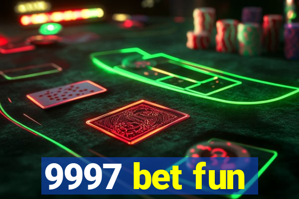 9997 bet fun