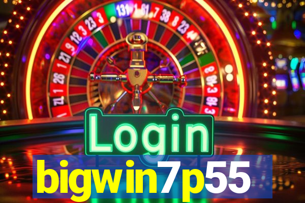 bigwin7p55