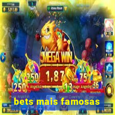 bets mais famosas