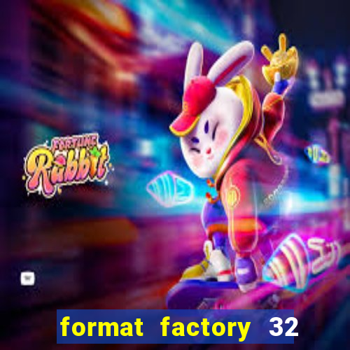 format factory 32 bits windows 7