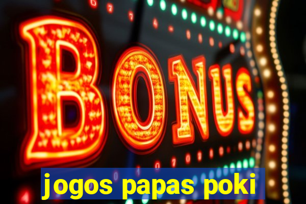 jogos papas poki