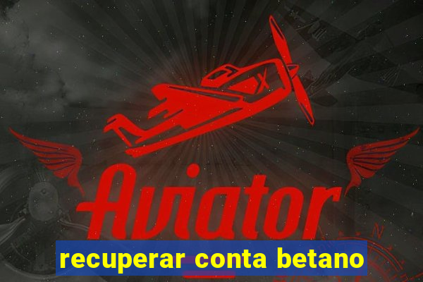 recuperar conta betano