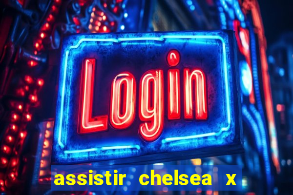 assistir chelsea x arsenal futemax