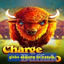 globo esporte vc escala