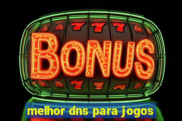 melhor dns para jogos