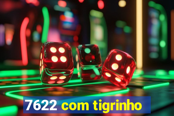 7622 com tigrinho