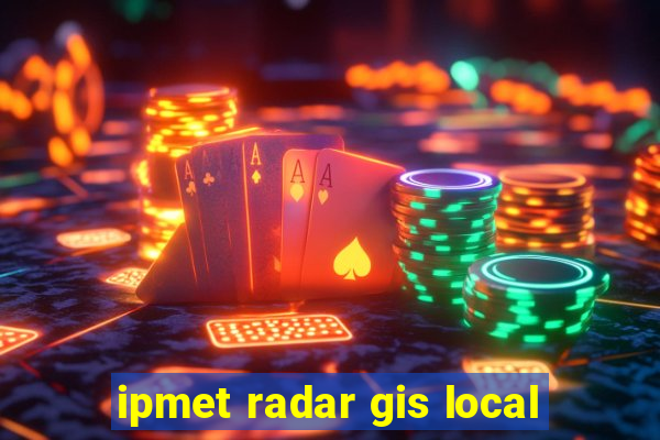 ipmet radar gis local