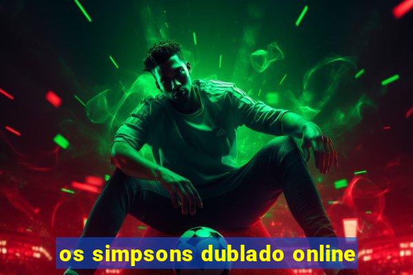 os simpsons dublado online