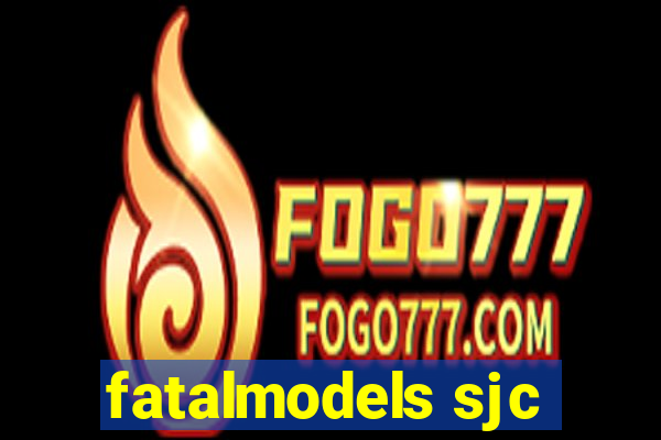 fatalmodels sjc