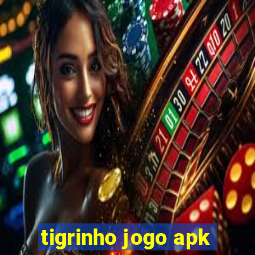 tigrinho jogo apk