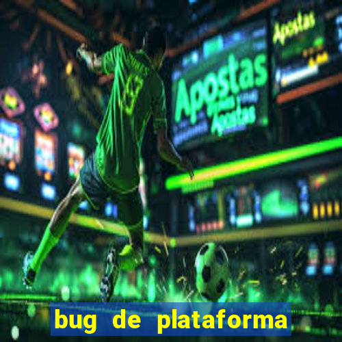 bug de plataforma de jogos