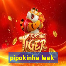 pipokinha leak