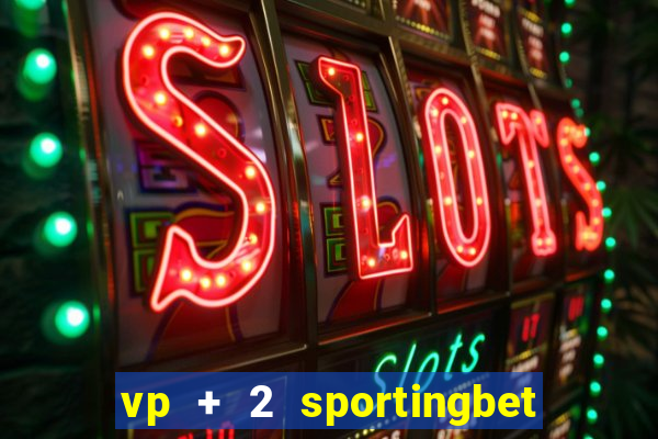 vp + 2 sportingbet o que significa