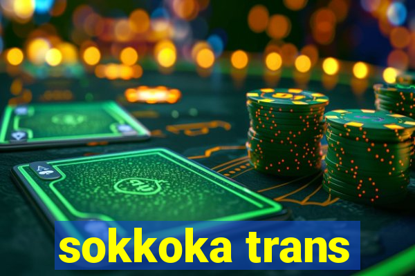 sokkoka trans