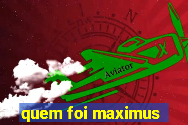 quem foi maximus