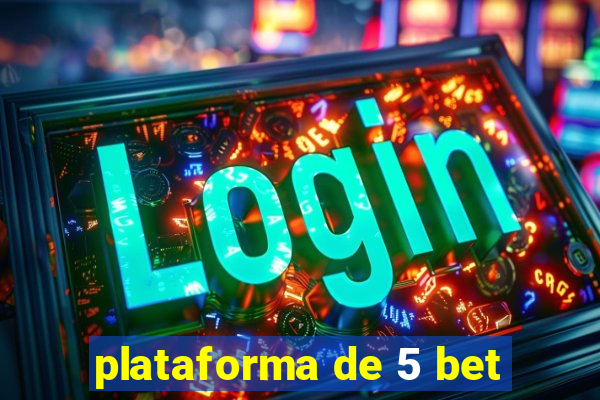 plataforma de 5 bet