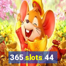 365 slots 44