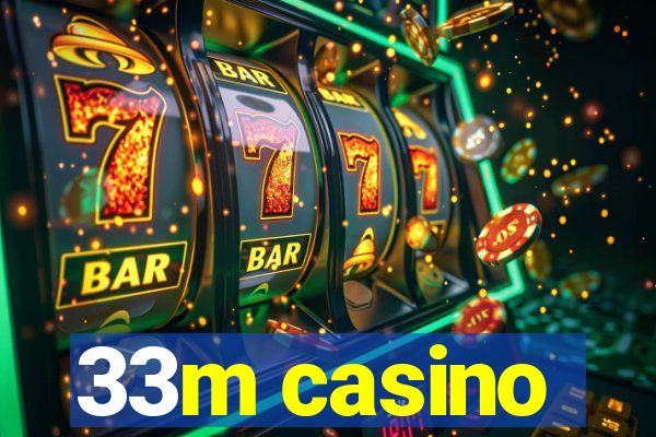 33m casino