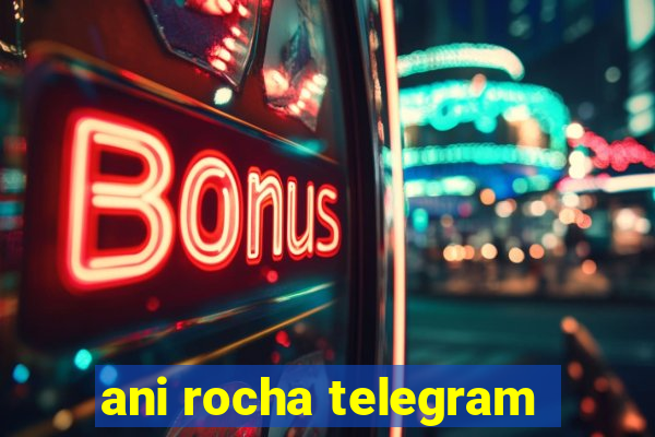 ani rocha telegram