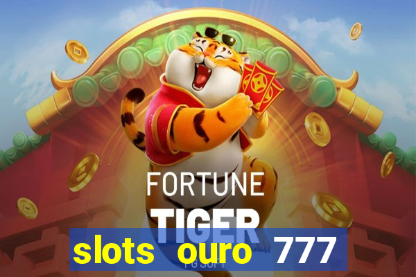 slots ouro 777 play store