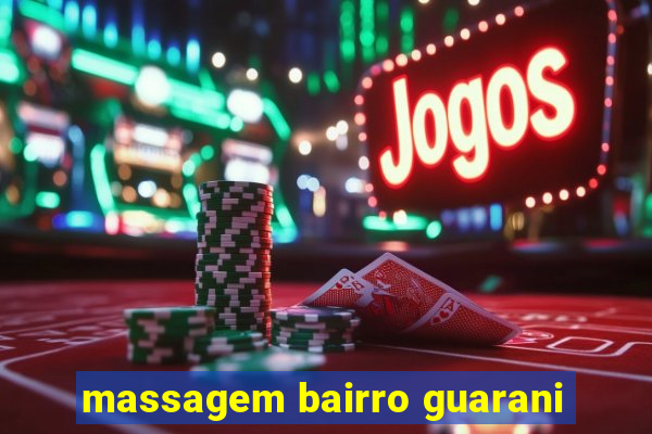 massagem bairro guarani