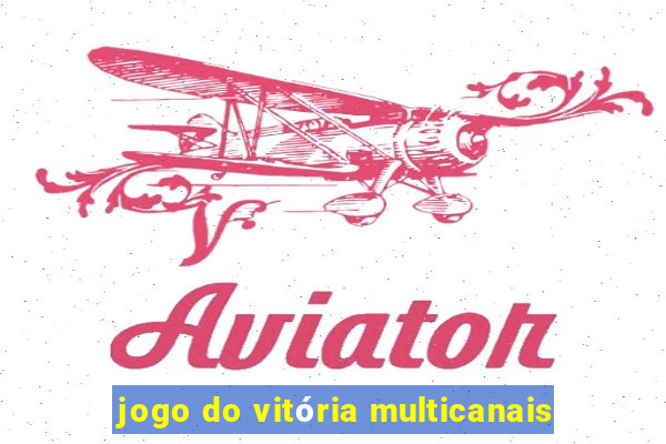 jogo do vitória multicanais