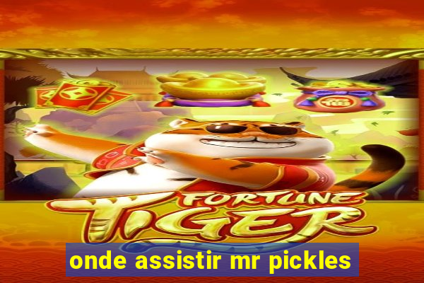 onde assistir mr pickles