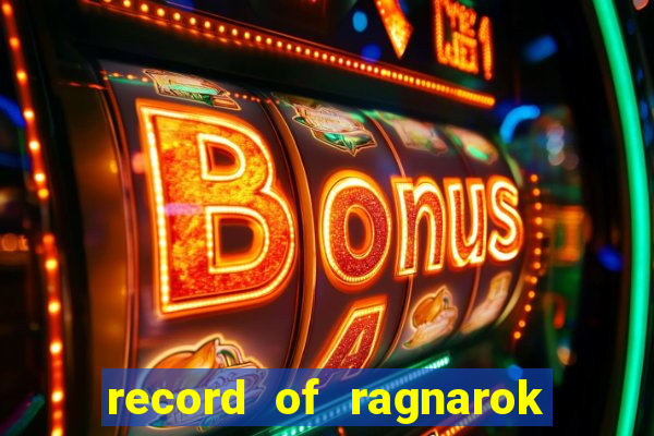 record of ragnarok 3 temporada onde assistir