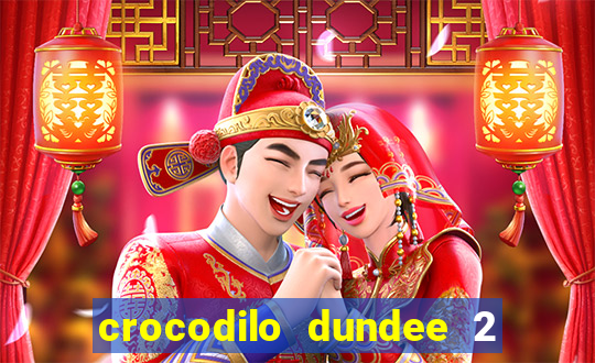 crocodilo dundee 2 filme completo dublado