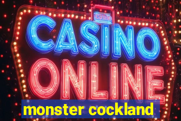 monster cockland