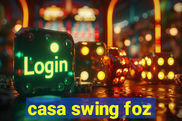 casa swing foz