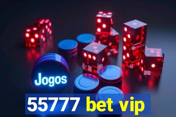 55777 bet vip