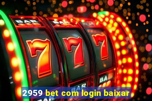 2959 bet com login baixar