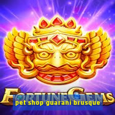 pet shop guarani brusque