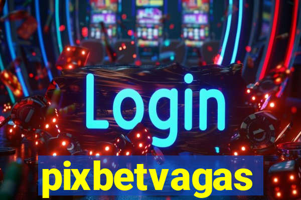 pixbetvagas