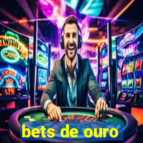 bets de ouro