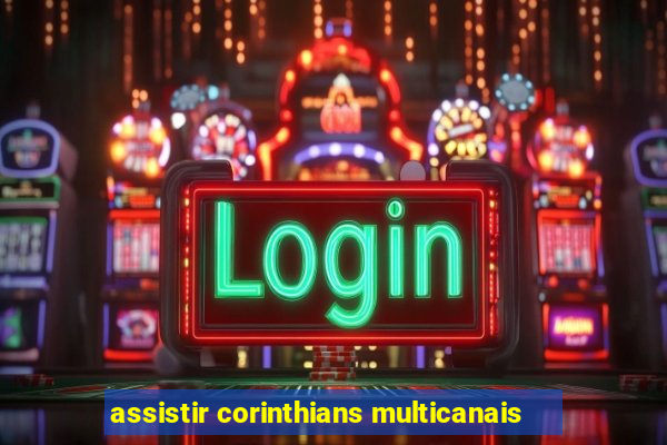 assistir corinthians multicanais