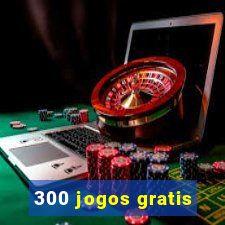 300 jogos gratis