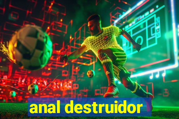 anal destruidor