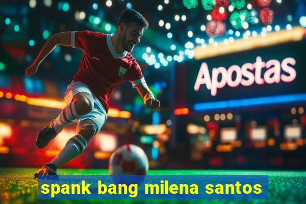 spank bang milena santos