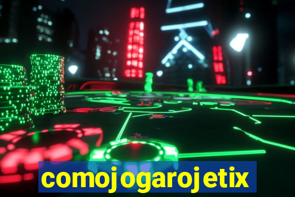 comojogarojetix