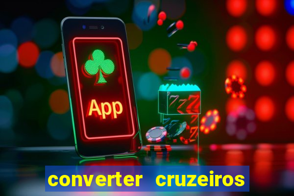 converter cruzeiros para real