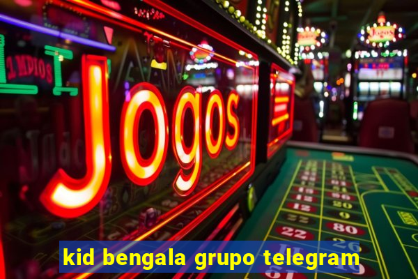 kid bengala grupo telegram