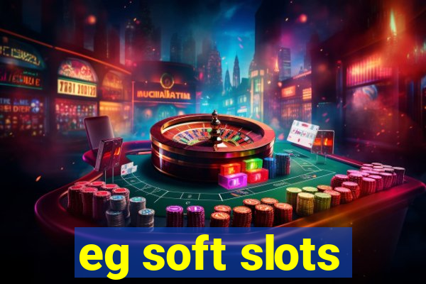 eg soft slots